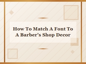 Choosing the Right Font for Your Barbershop's Decor