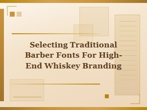 The Art of Barber Fonts in Whiskey Branding