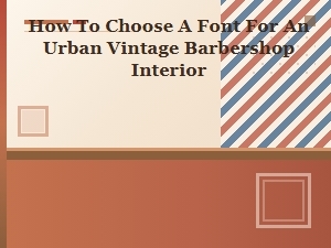 Choosing Urban Vintage Barbershop Fonts